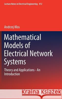 Mathematical Models of Electrical Network Systems: Theory and Applications - An Introduction Klos, Andrzej 9783319521763