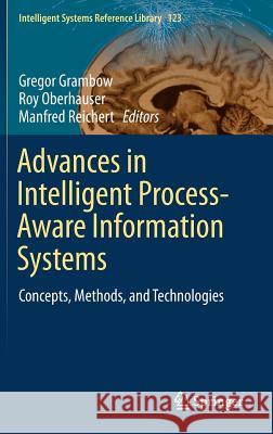 Advances in Intelligent Process-Aware Information Systems: Concepts, Methods, and Technologies Grambow, Gregor 9783319521794