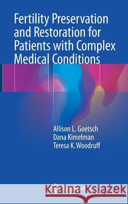 Fertility Preservation and Restoration for Patients with Complex Medical Conditions Allison Goetsch Dana Kimelman Teresa K. Woodruff 9783319523156 Springer