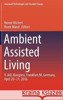 Ambient Assisted Living: 9. Aal-Kongress, Frankfurt/M, Germany, April 20 - 21, 2016 Wichert, Reiner 9783319523217