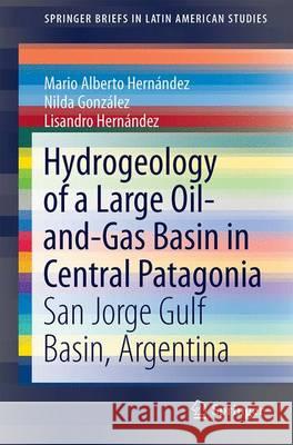 Hydrogeology of a Large Oil-And-Gas Basin in Central Patagonia: San Jorge Gulf Basin, Argentina Hernández, Mario Alberto 9783319523279 Springer