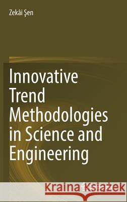 Innovative Trend Methodologies in Science and Engineering Zekai Sen 9783319523378 Springer