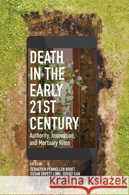 Death in the Early Twenty-First Century: Authority, Innovation, and Mortuary Rites Boret, Sébastien Penmellen 9783319523644 Palgrave MacMillan