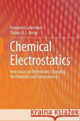 Chemical Electrostatics: New Ideas on Electrostatic Charging: Mechanisms and Consequences Galembeck, Fernando 9783319523736 Springer