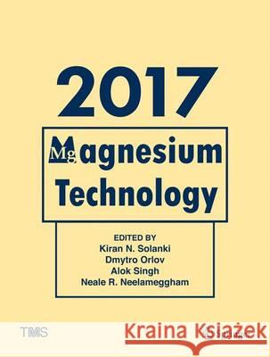 Magnesium Technology 2017 Kiran Solanki Dmytro Orlov Alok Singh 9783319523910 Springer