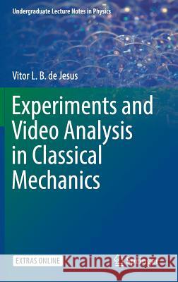 Experiments and Video Analysis in Classical Mechanics Vitor Luiz Bastos D 9783319524061 Springer