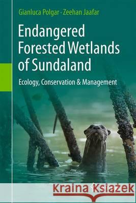 Endangered Forested Wetlands of Sundaland: Ecology, Connectivity, Conservation Polgar, Gianluca 9783319524153 Springer