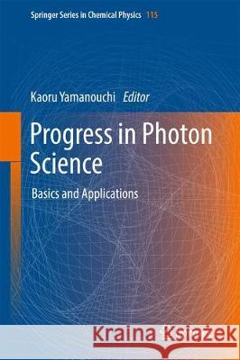 Progress in Photon Science: Basics and Applications Yamanouchi, Kaoru 9783319524306