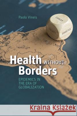 Health Without Borders: Epidemics in the Era of Globalization Vineis, Paolo 9783319524450 Springer
