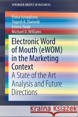 Electronic Word of Mouth (Ewom) in the Marketing Context: A State of the Art Analysis and Future Directions Ismagilova, Elvira 9783319524580 Springer