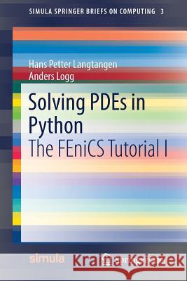 Solving PDEs in Python: The FEniCS Tutorial I Langtangen, Hans Petter 9783319524610