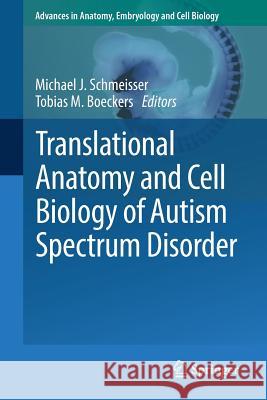 Translational Anatomy and Cell Biology of Autism Spectrum Disorder Michael J. Schmeisser Tobias M. Boeckers 9783319524962 Springer