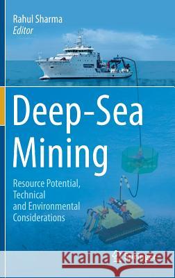 Deep-Sea Mining: Resource Potential, Technical and Environmental Considerations Sharma, Rahul 9783319525563