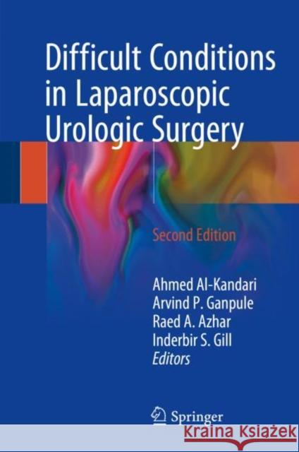 Difficult Conditions in Laparoscopic Urologic Surgery Ahmed Al-Kandari Arvind P. Ganpule Raed A. Azhar 9783319525808