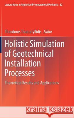 Holistic Simulation of Geotechnical Installation Processes: Theoretical Results and Applications Triantafyllidis, Theodoros 9783319525891