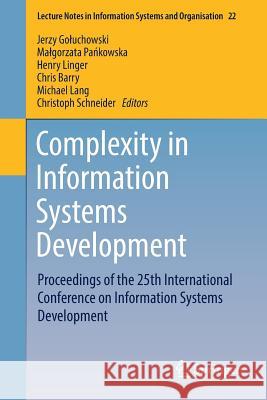 Complexity in Information Systems Development: Proceedings of the 25th International Conference on Information Systems Development Goluchowski, Jerzy 9783319525921 Springer