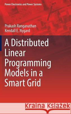 Distributed Linear Programming Models in a Smart Grid Prakash Ranganathan Kendall Nygard 9783319526164 Springer