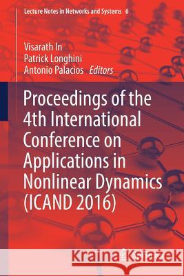 Proceedings of the 4th International Conference on Applications in Nonlinear Dynamics (Icand 2016) In, Visarath 9783319526201