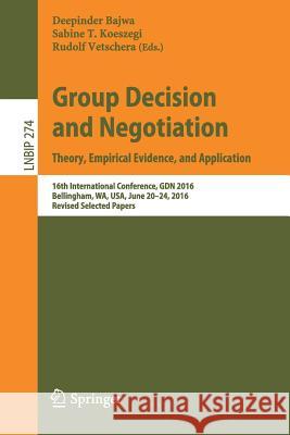 Group Decision and Negotiation: Theory, Empirical Evidence, and Application: 16th International Conference, Gdn 2016, Bellingham, Wa, Usa, June 20-24, Bajwa, Deepinder 9783319526232 Springer