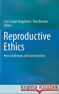 Reproductive Ethics: New Challenges and Conversations Campo-Engelstein, Lisa 9783319526294