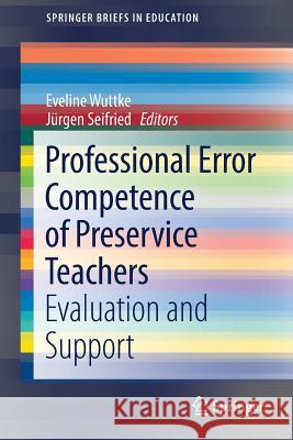 Professional Error Competence of Preservice Teachers: Evaluation and Support Wuttke, Eveline 9783319526478 Springer