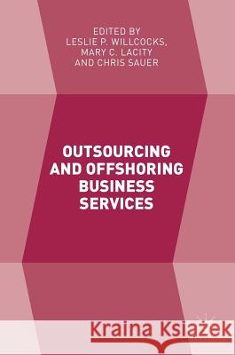 Outsourcing and Offshoring Business Services Leslie Willcocks Mary Lacity Chris Sauer 9783319526508 Palgrave MacMillan