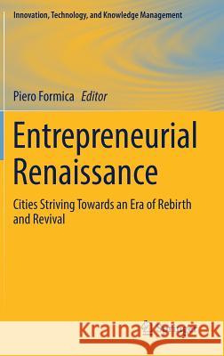 Entrepreneurial Renaissance: Cities Striving Towards an Era of Rebirth and Revival Formica, Piero 9783319526591 Springer