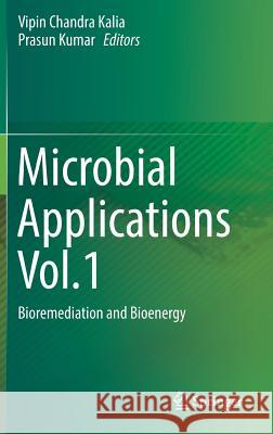 Microbial Applications Vol.1: Bioremediation and Bioenergy Kalia, Vipin Chandra 9783319526652