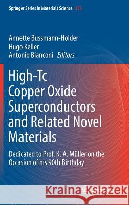High-Tc Copper Oxide Superconductors and Related Novel Materials: Dedicated to Prof. K. A. Müller on the Occasion of His 90th Birthday Bussmann-Holder, Annette 9783319526744 Springer