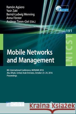 Mobile Networks and Management: 8th International Conference, Monami 2016, Abu Dhabi, United Arab Emirates, October 23-24, 2016, Proceedings Agüero, Ramón 9783319527116 Springer