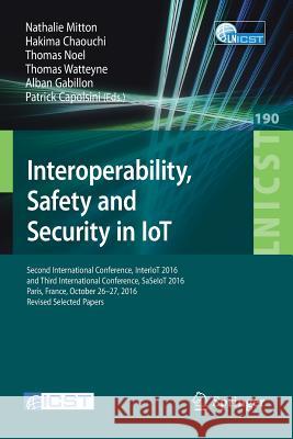 Interoperability, Safety and Security in Iot: Second International Conference, Interiot 2016 and Third International Conference, Saseiot 2016, Paris, Mitton, Nathalie 9783319527260