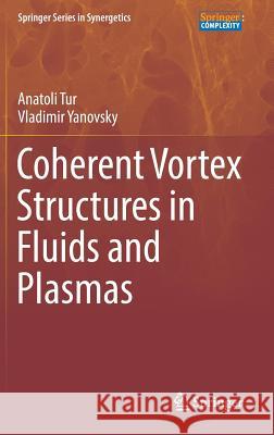 Coherent Vortex Structures in Fluids and Plasmas Anatoli Tur Vladimir Yanovsky 9783319527321 Springer