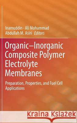 Organic-Inorganic Composite Polymer Electrolyte Membranes: Preparation, Properties, and Fuel Cell Applications Inamuddin 9783319527383 Springer