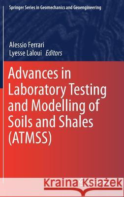 Advances in Laboratory Testing and Modelling of Soils and Shales (Atmss) Ferrari, Alessio 9783319527727 Springer