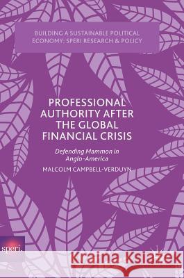 Professional Authority After the Global Financial Crisis: Defending Mammon in Anglo-America Campbell-Verduyn, Malcolm 9783319527819