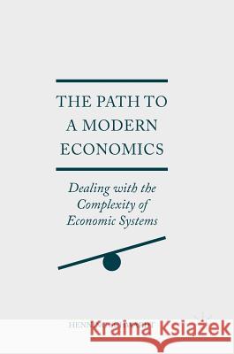 The Path to a Modern Economics: Dealing with the Complexity of Economic Systems Schwardt, Henning 9783319527840