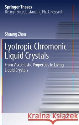 Lyotropic Chromonic Liquid Crystals: From Viscoelastic Properties to Living Liquid Crystals Zhou, Shuang 9783319528052 Springer