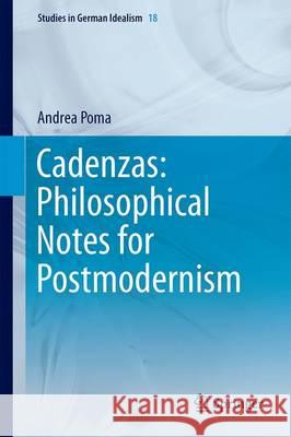 Cadenzas: Philosophical Notes for Postmodernism Poma, Andrea 9783319528113 Springer