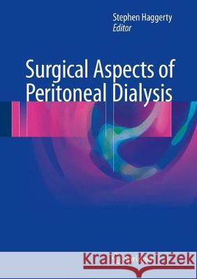 Surgical Aspects of Peritoneal Dialysis Stephen Haggerty 9783319528205 Springer