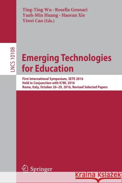 Emerging Technologies for Education: First International Symposium, Sete 2016, Held in Conjunction with Icwl 2016, Rome, Italy, October 26-29, 2016, R Wu, Ting-Ting 9783319528359