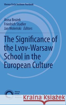 The Significance of the Lvov-Warsaw School in the European Culture Anna Br Friedrich Stadler Jan Wol 9783319528687