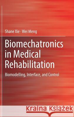 Biomechatronics in Medical Rehabilitation: Biomodelling, Interface, and Control Xie 9783319528830 Springer