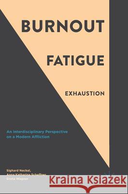 Burnout, Fatigue, Exhaustion: An Interdisciplinary Perspective on a Modern Affliction Neckel, Sighard 9783319528861 Palgrave MacMillan