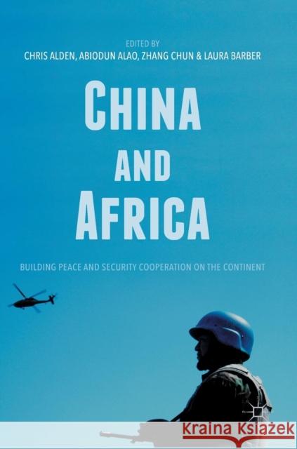 China and Africa: Building Peace and Security Cooperation on the Continent Alden, Chris 9783319528922