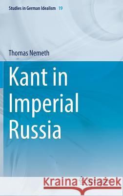 Kant in Imperial Russia Thomas Nemeth 9783319529134