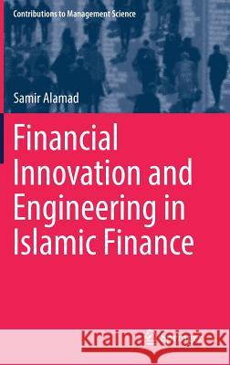 Financial Innovation and Engineering in Islamic Finance Samir Alamad 9783319529462 Springer