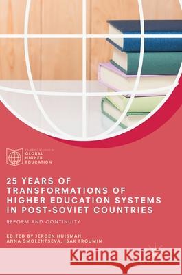 25 Years of Transformations of Higher Education Systems in Post-Soviet Countries: Reform and Continuity Huisman, Jeroen 9783319529790 Palgrave MacMillan