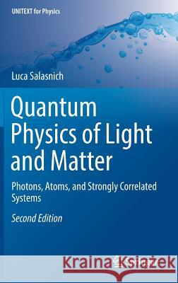 Quantum Physics of Light and Matter: Photons, Atoms, and Strongly Correlated Systems Salasnich, Luca 9783319529974 Springer