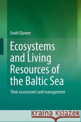 Ecosystems and Living Resources of the Baltic Sea: Their Assessment and Management Ojaveer, Evald 9783319530093 Springer