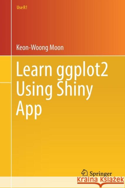 Learn Ggplot2 Using Shiny App Moon, Keon-Woong 9783319530185